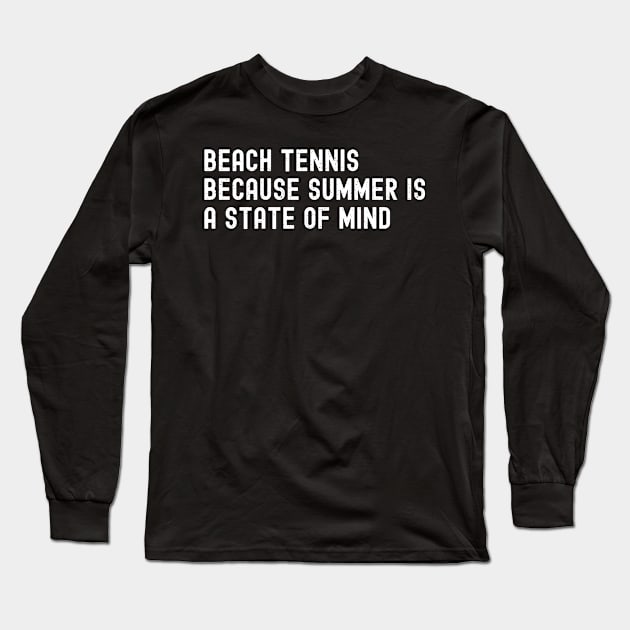 Beach Tennis Because Summer is a State of Mind Long Sleeve T-Shirt by trendynoize